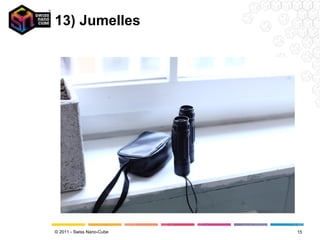 13) Jumelles




© 2011 - Swiss Nano-Cube   15
 