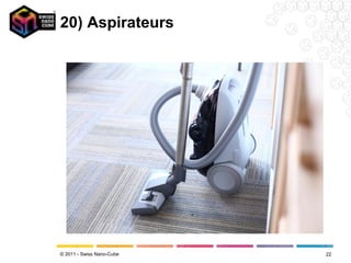 20) Aspirateurs




© 2011 - Swiss Nano-Cube   22
 