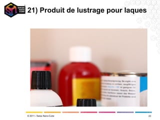 21) Produit de lustrage pour laques




© 2011 - Swiss Nano-Cube              23
 