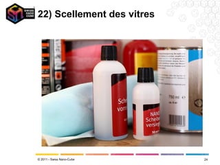 22) Scellement des vitres




© 2011 - Swiss Nano-Cube    24
 