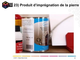 23) Produit d’imprégnation de la pierre




© 2011 - Swiss Nano-Cube            25
 