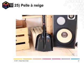 25) Pelle à neige




© 2011 - Swiss Nano-Cube   27
 