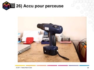 26) Accu pour perceuse




© 2011 - Swiss Nano-Cube   28
 