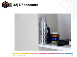 32) Déodorants




© 2011 - Swiss Nano-Cube   34
 