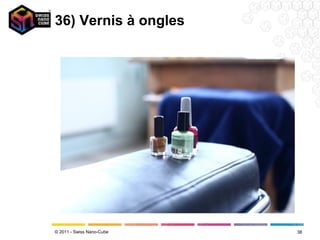 36) Vernis à ongles




© 2011 - Swiss Nano-Cube   38
 