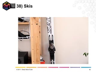 38) Skis




© 2011 - Swiss Nano-Cube   40
 