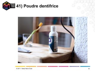 41) Poudre dentifrice




© 2011 - Swiss Nano-Cube   43
 