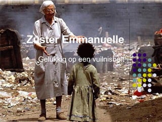 Zuster  Emmanuelle Gelukkig op een vuilnisbelt 