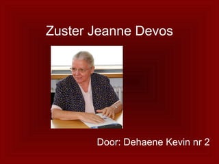 Zuster Jeanne Devos Door: Dehaene Kevin nr 2 