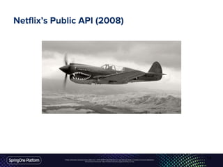 Unless otherwise indicated, these slides are © 2013-2016 Pivotal Software, Inc. and licensed under a Creative Commons Attribution-
NonCommercial license: http://creativecommons.org/licenses/by-nc/3.0/
Netflix’s Public API (2008)
14
 