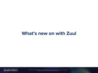 Unless otherwise indicated, these slides are © 2013-2016 Pivotal Software, Inc. and licensed under a Creative Commons Attribution-
NonCommercial license: http://creativecommons.org/licenses/by-nc/3.0/
What’s new on with Zuul
58
 