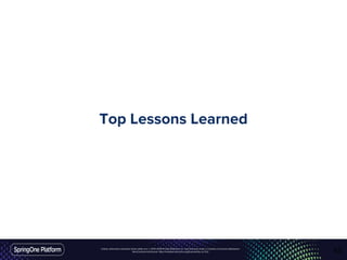 Unless otherwise indicated, these slides are © 2013-2016 Pivotal Software, Inc. and licensed under a Creative Commons Attribution-
NonCommercial license: http://creativecommons.org/licenses/by-nc/3.0/
Top Lessons Learned
63
 