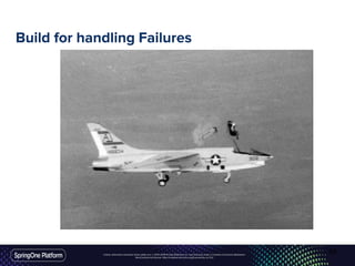 Unless otherwise indicated, these slides are © 2013-2016 Pivotal Software, Inc. and licensed under a Creative Commons Attribution-
NonCommercial license: http://creativecommons.org/licenses/by-nc/3.0/
Build for handling Failures
65
 