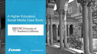 A Higher Education
Social Media Case Study
Photo by USC
ZuumSocial.com
 