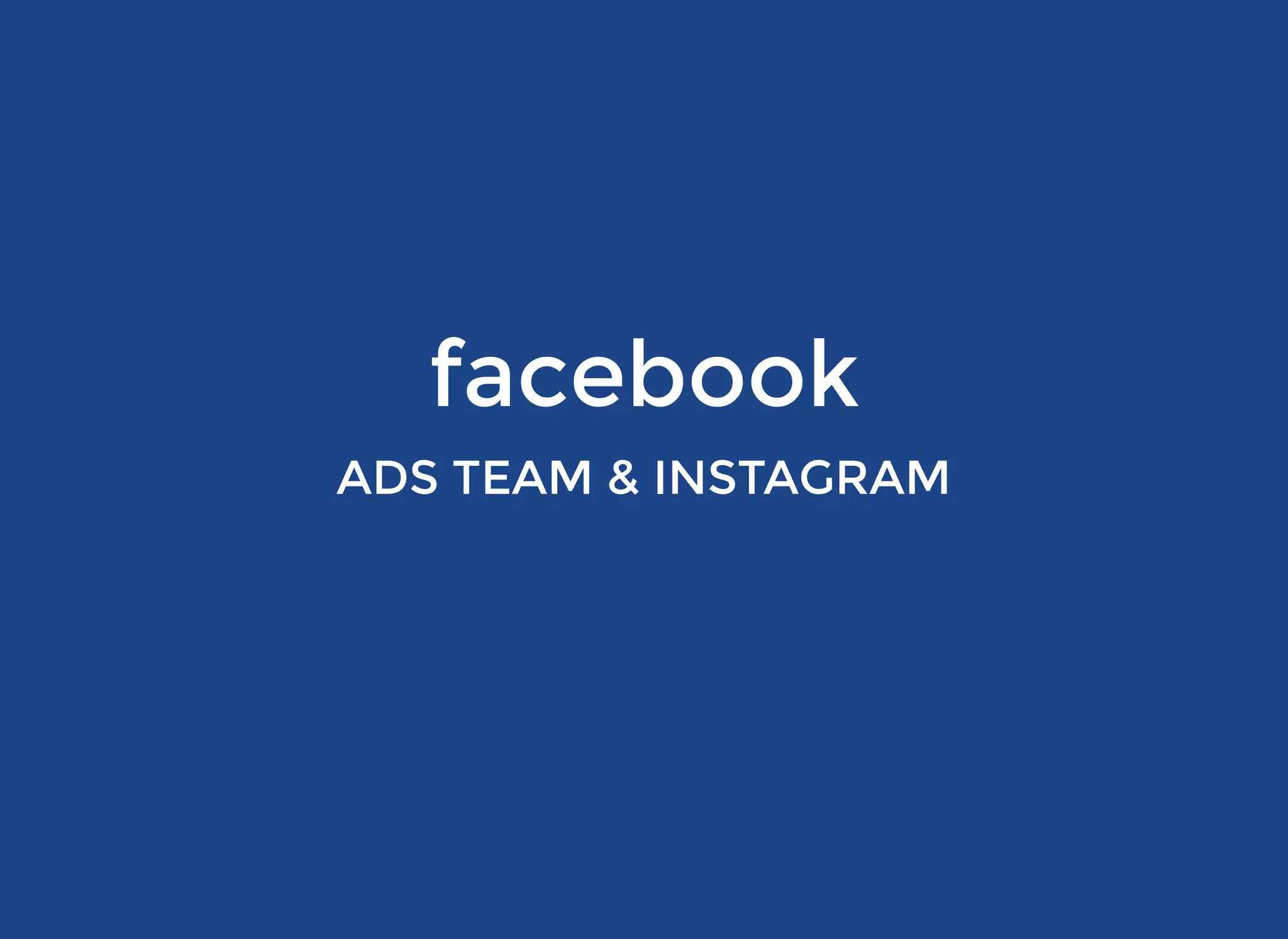 facebookfacebook
ADS TEAM & INSTAGRAMADS TEAM & INSTAGRAM
 