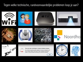 Tegen welke technische, randvoorwaardelijke problemen loop je aan?
 