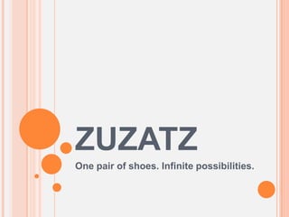 ZUZATZ One pair of shoes. Infinite possibilities. 