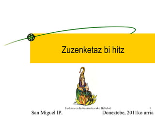 Zuzenketaz bi hitz Doneztebe, 2011ko urria San Miguel IP. 