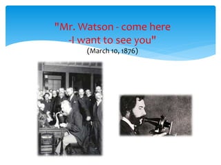 "Mr. Watson - come here
-I want to see you"
(March 10, 1876)
 