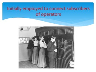 Initially employed to connect subscribers
of operators
 