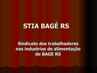 STIA BAGÉ RS Sindicato dos trabalhadores nas industrias de alimentação de BAGE RS 