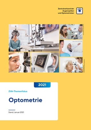 Zentralverband der
Augenoptiker
und Optometristen
ZVA-Themenfokus
Stand: Januar 2021
Optometrie
2021 stock.adobe.com
ROSSandHELENphotographers
stock.adobe.com_auremar
 