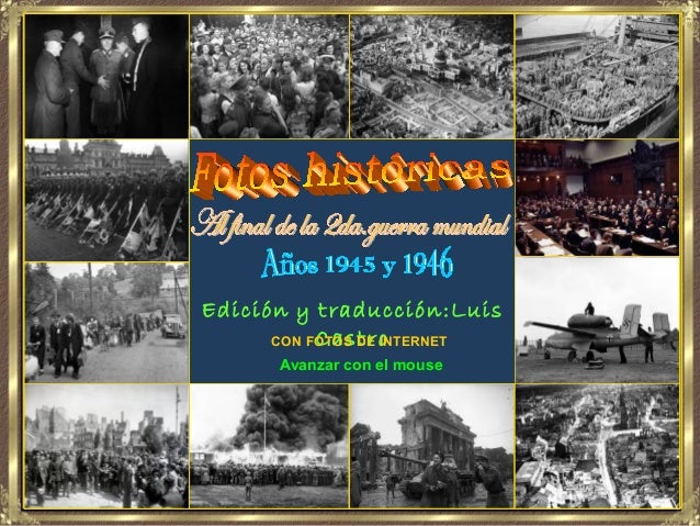 Edición y traducción:Luis
CastroCON FOTOS DE INTERNET
Avanzar con el mouse
 