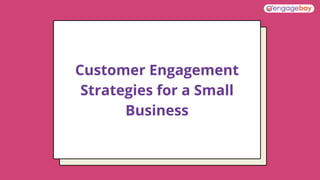 Customer Engagement
Strategies for a Small
Business
 