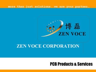 ZEN VOCE CORPORATION


                  PCB Products & Services
        ZV Confidential                1
 