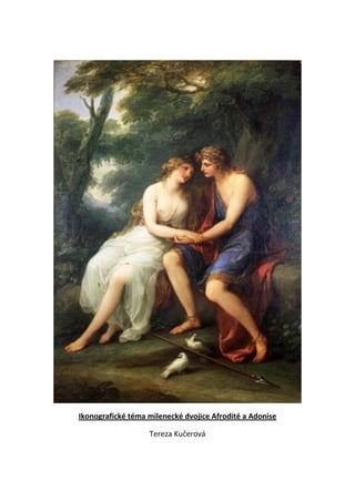 Ikonografické téma milenecké dvojice Afrodité a Adonise

                   Tereza Kučerová
 