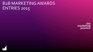 B2B MARKETING AWARDS
SHORTLISTED ENTRIES 2015
A compilation of our shortlisted entries
to the 2015 B2B Marketing Awards.
 