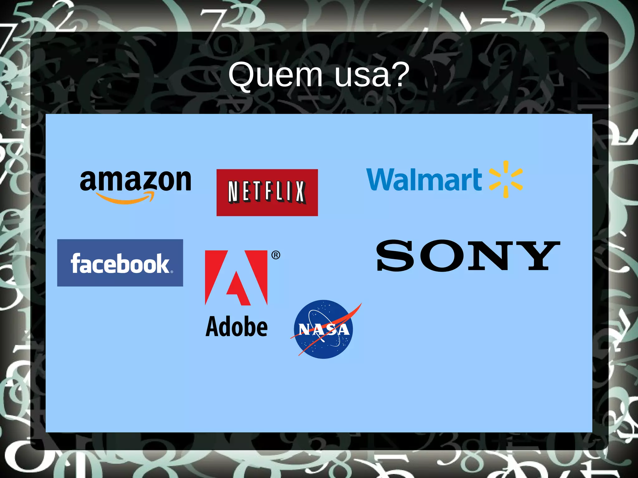 Quem usa?
 