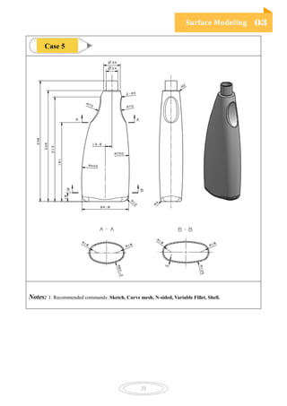 Surface Modeling 03
23
Notes: 1. Recommended commands: Sketch, Curve mesh, N-sided, Variable Fillet, Shell.
Case 5
 