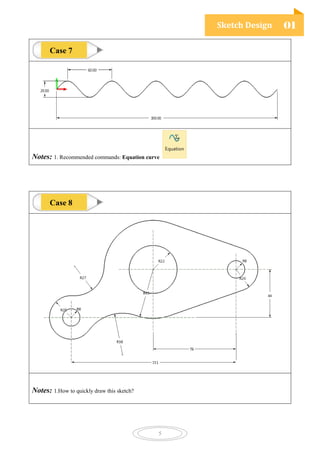 Sketch Design 01
5
Notes: 1. Recommended commands: Equation curve
Notes: 1.How to quickly draw this sketch?
Case 8
Case 7
 