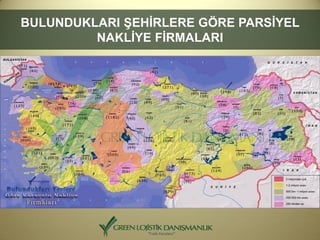 BULUNDUKLARI ŞEHİRLERE GÖRE PARSİYEL
NAKLİYE FİRMALARI
 