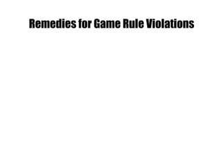Remedies for Game Rule Violations
 