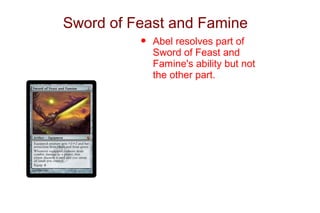 Sword of Feast and Famine
          •   Abel resolves part of
              Sword of Feast and
              Famine's ability but not
              the other part.
 