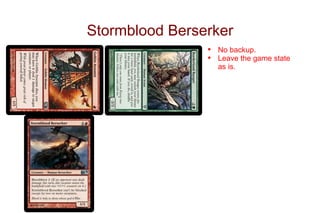 Stormblood Berserker
                •   No backup.
                •   Leave the game state
                    as is.
 