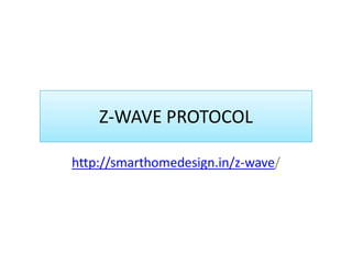 Z-WAVE PROTOCOL
http://smarthomedesign.in/z-wave/
 
