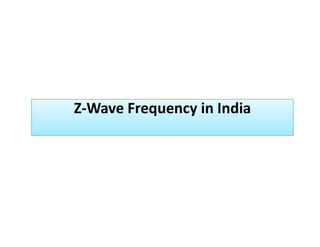 Z-Wave Frequency in IndiaZ-Wave Frequency in India
 