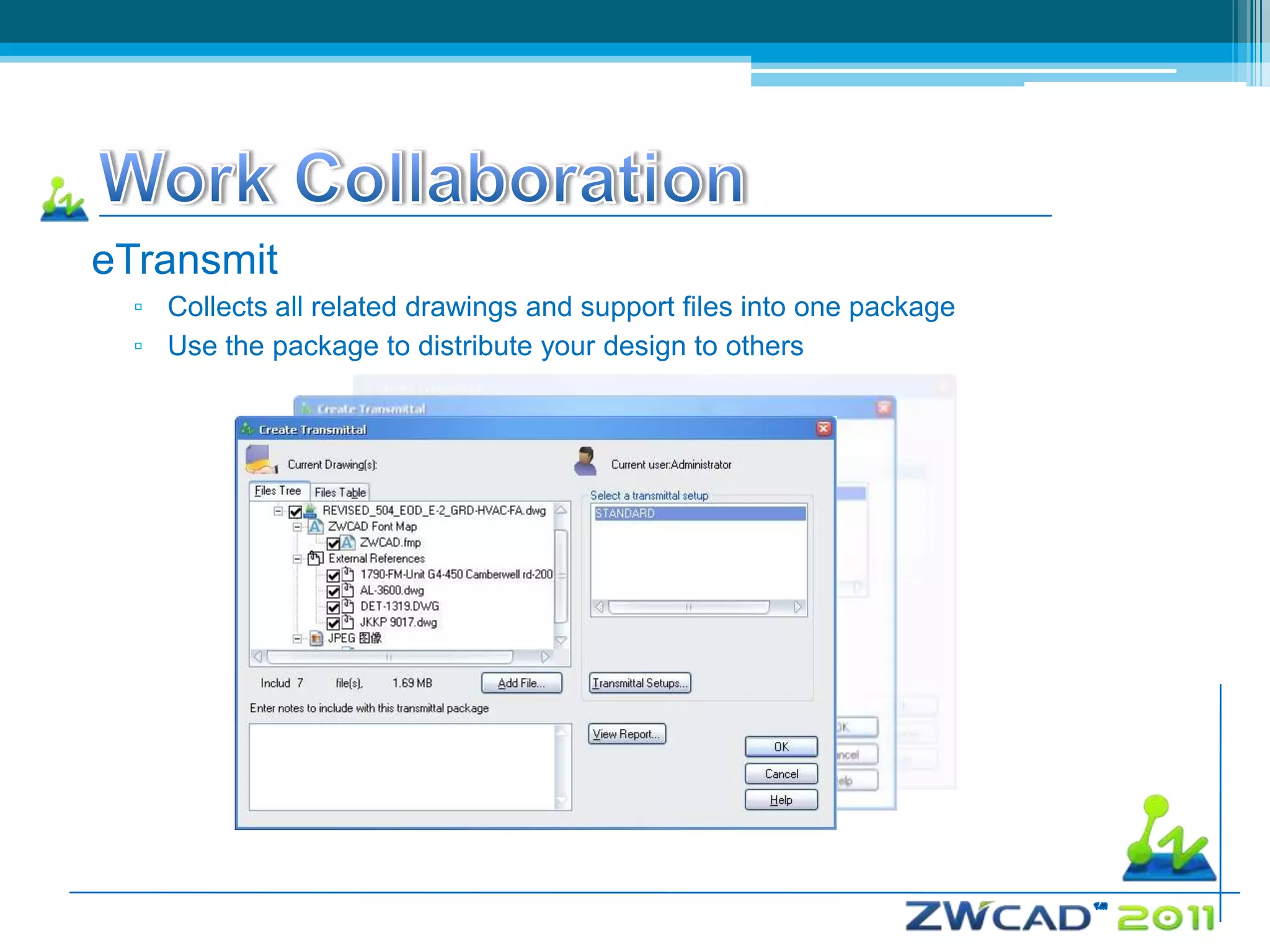 eTransmit
  ▫ Collects all related drawings and support files into one package
  ▫ Use the package to distribute your design to others
 
