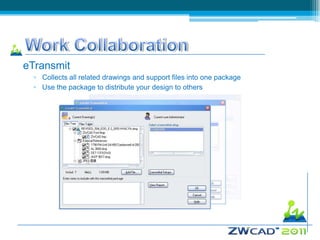 eTransmit
  ▫ Collects all related drawings and support files into one package
  ▫ Use the package to distribute your design to others
 