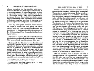 96 THE ORIGIN OF THE IDEA OF GOD
religious conceptions, but also, correlated with these, a
revelation of God to man, both original and universal. It
is not indeed necessary, in order to account for the facts,
to suppose that such a revelation must have been given it
in a supernatural manner. Even Holy Scripture does not
so represent the case. But an objective revelation, in some
way, of the existence, and to some extent, of the character,
of God, there inust have been from the beginning, or the
phenomena presented in religion are unaccountable." 11
Some fifty years ago Dr.Francis L. Patton discussed
the origin of Theism and, after giving the various
theories of his day, came to conclusions which are now
corroborated by the data collected in the great work of
Dr.W. Schmidt and from the standpoint of anthropo­
logical science.
"If we may so express it, Adam derived his Monotheism
by Inspiration, and we have derived ours from Revelation.
This, however; is only a partial statement of the case.
"Setting aside the distinction between Revelation and
Inspiration, it is easy tosee that the question between those
who advocate the theory of development on the one hand,
and that of Revelation on the other, is whether man has
attained to his idea of God by slow stages and his own
unaided efforts, or whether he had it to begin with and by
Divine communication. It is the question whether history
has been an improvement or a degradation. It is one·form
of the great debate between the natural and the super­
natural, in whichso much thatis precious is involved." .. . .
And in a later paragraph he goes on to say:
11 Kellogg, Genesis and Growth of Religion, p. 171. Cf. Hodge,­
Systematic Theology, vol. i, pp. 191-303.
THE ORIGIN OF THE IDEA OF GOD 97
"There is a natural Theismaswellas a revealed Theism;
and this natural Theism is a factor in our Monotheism.
The question is, whether this natural Theism is to be re­
garded as an inference or as an intuition. Those who
hold that belief in one God is the slow growth of the cen­
turies, hold that the theistic concept is an inference; but
those who hold that belief in God is an inference do
.not necessarily hold that it was crude in its beginnings.
The advocates of development theories generally assume
thatprimitive man was incapable of reasoning in any other
way than by supposing that physical objects are alive.
But why should the causal judgment be developed only in
this crude form? Why should primitive man be assumed
to have no conscience? Why should the idea of the In­
finite, or of necessary being, not present itself to his mind?
And why is it unreasonable to suppose that before men
became corrupt and degraded, as the result of sin, they
were able to go by a direct inferential process, from their
own existence to the existence of one God? It may be
said that this view presupposes the fact of Revelation.
No, it does not. It simply follows from the conclusions
that have been reached regarding primitive Henotheism
that if the theistic concept is an inference it started as a
very pure and complete inference. Primitive Henotheism,
in this respect, is in remarkable accord with the Bible's
account of the beginnings of human history. . . . .
"We find, therefore, when we examine our belief in
one living; personal God, that we cannot put our explana­
tion of it under any one of the four categories that
.
have
been named. It is made up of different elements ; and
among them will be found the indwelling presence of God
himself, the unconscious inference whereby we grasp the
idea of dependence and a Being on whom we are depend-
 