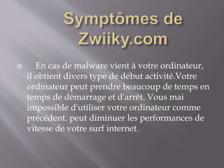  En cas de malware vient à votre ordinateur,
il obtient divers type de début activité.Votre
ordinateur peut prendre beaucoup de temps en
temps de démarrage et d'arrêt. Vous mai
impossible d'utiliser votre ordinateur comme
précédent. peut diminuer les performances de
vitesse de votre surf internet.
 