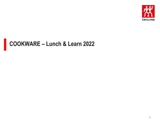 1
COOKWARE – Lunch & Learn 2022
 