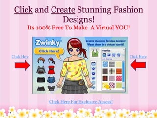 Click and Create Stunning Fashion
              Designs!
         Its 100% Free To Make A Virtual YOU!



Click Here                                         Click Here




                Click Here For Exclusive Access!
 