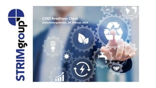 CSRD Readiness Check
Zwischenergebnisse, 28. Februar 2024
 