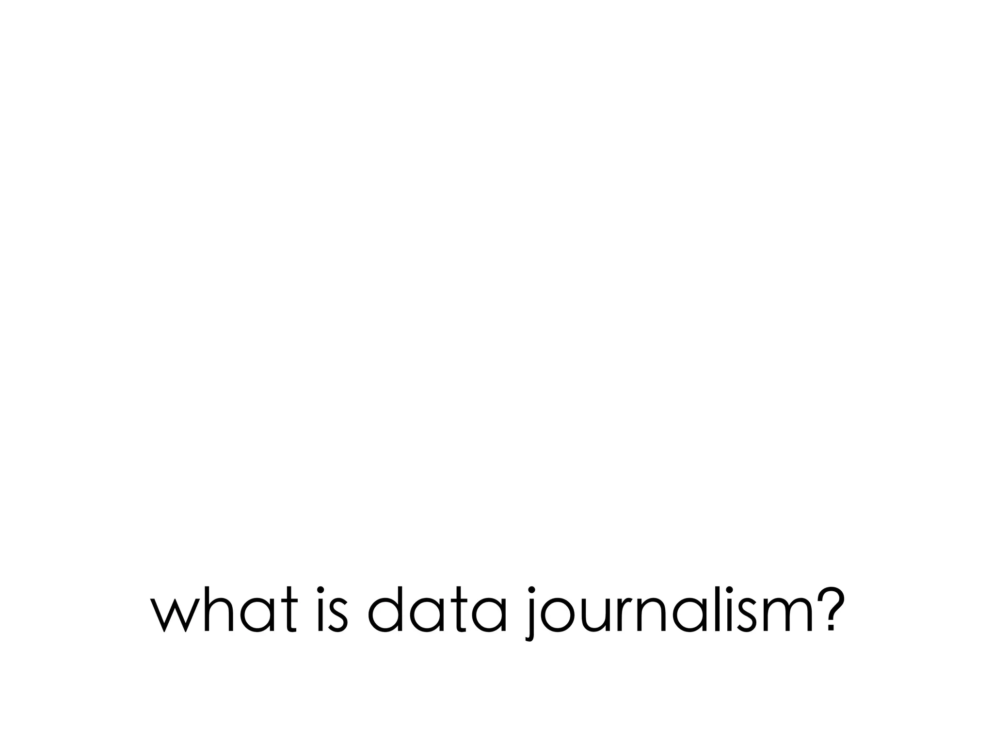 what is data journalism?	

 
