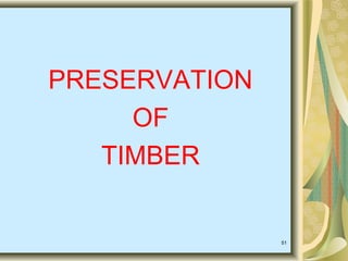 PRESERVATION
OF
TIMBER
51
 