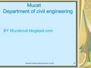 Mucet
Department of civil engineering
BY Mucetcivil.blogspot.com
Developed by:Mohsin Mehmood Gondal k12-ce27 60
 